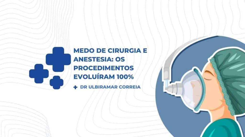 Medo de cirurgia e anestesia os procedimentos evoluiram 100